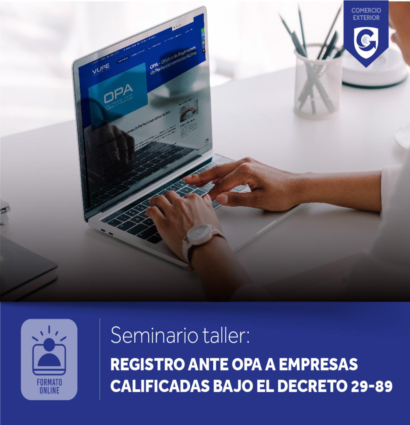 Seminario taller: REGISTRO ANTE OPA PARA EMPRESAS CALIFICADAS BAJO EL DECRETO 29-89