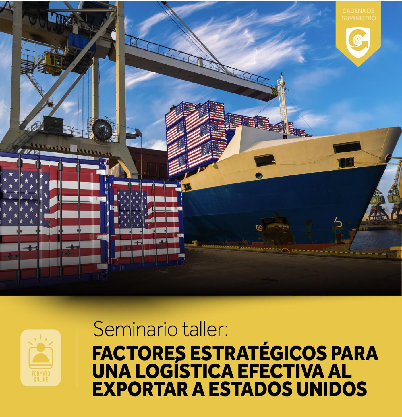 Seminario taller: FACTORES ESTRATÉGICOS PARA UNA LOGÍSTICA EFECTIVA AL EXPORTAR A ESTADOS UNIDOS