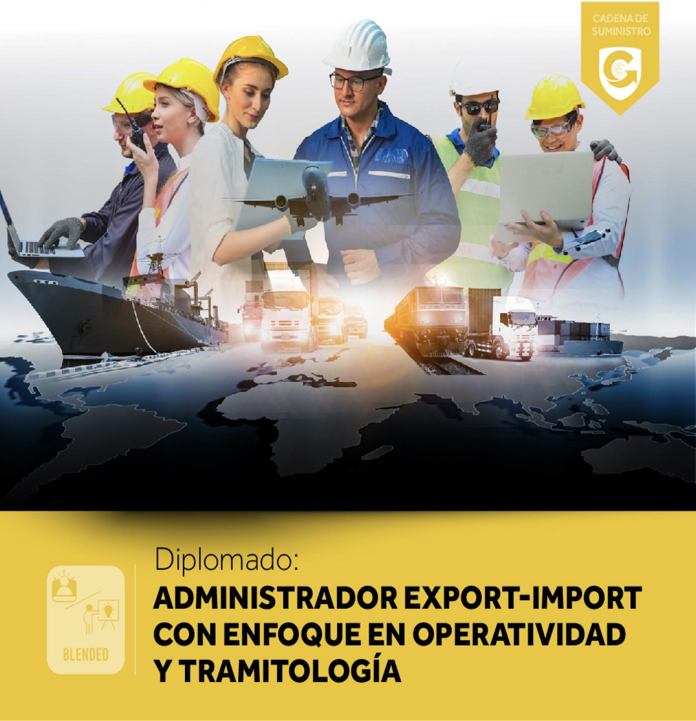 Diplomado: ADMINISTRADOR EXPORT- IMPORT CON ENFOQUE EN OPERATIVIDAD Y TRAMITOLOGÍA