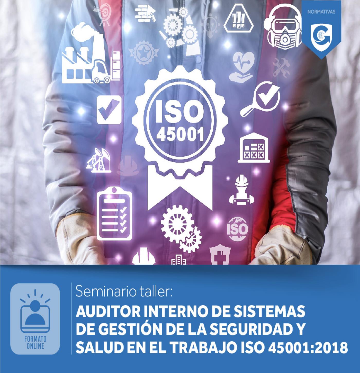 AUDITOR INTERNO DE SISTEMAS DE GESTIÓN DE LA SEGURIDAD Y SALUD EN EL TRABAJO ISO 45001:2018